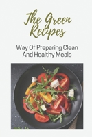 The Green Recipes: Way Of Preparing Clean And Healthy Meals: Clean Eating Cookbooks B09FS5CV2P Book Cover