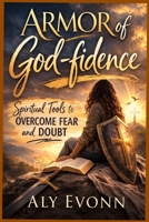 Armor of God-fidence: Spiritual Tools to Overcome Fear and Doubt B0GSQCF24V Book Cover
