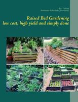 Raised Bed Gardening - low cost, high yield and simply done 3837018415 Book Cover