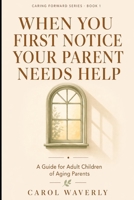 When You First Notice Your Parent Needs Help: A Guide for Adult Children of Aging Parents B0GYQT7KW1 Book Cover