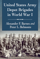 United States Army Depot Brigades in World War I 1476682054 Book Cover