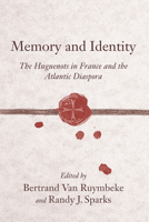 Memory and Identity: The Huguenots in France and the Atlantic Diaspora (Carolina Low Country and the Atlantic World) 1570037957 Book Cover