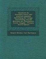 Handbuch des Eisenbahnwesens oder practisch-populäre Darstellung der Anlage, Einrichtung und des Betriebes der Eisenbahnen, Zweite Ausgabe - Primary Source Edition 0274753332 Book Cover