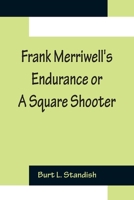 Frank Merriwell's Endurance: or, A Square Shooter (Books for Athletics) 1987618602 Book Cover
