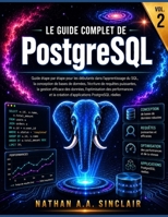 Le guide complet de PostgreSQL VOL.2: Guide étape par étape pour les débutants dans l'apprentissage du SQL, l'écriture de requêtes puissantes, la ... PostgreSQL réelles (French Edition) B0H9Z1S8J1 Book Cover