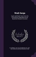 Wadi Sarga: Coptic and Greek Texts from the Excavations Undertaken by the Byzantine Research Account 1341181626 Book Cover