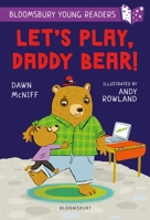 Let's Play, Daddy Bear! A Bloomsbury Young Reader: Purple Book Band (Bloomsbury Young Readers) 1472988906 Book Cover