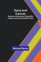 Sand and Canvas: Narrative of adventures in Egypt with a sojourn among the artists in Rome 9357724354 Book Cover