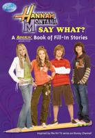 Hannah Montana: Say What? A Rockin' Book of Fill-In Stories (Disney Hannah Montana) 1423115023 Book Cover