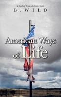 American Ways of Life: a triad of truncated tales from. B. WILD 3033077870 Book Cover