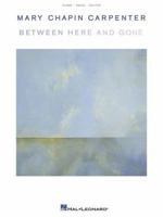 Mary Chapin Carpenter - Between Here and Gone 0634080814 Book Cover