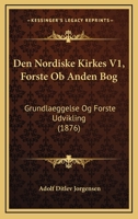 Den Nordiske Kirkes V1, Forste Ob Anden Bog: Grundlaeggelse Og Forste Udvikling (1876) 1160860181 Book Cover