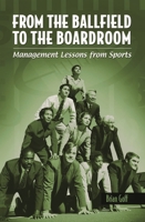 From the Ballfield to the Boardroom: Management Lessons from Sports 0275985172 Book Cover