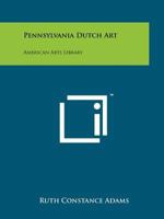 Pennsylvania Dutch Art: American Arts Library 1258211556 Book Cover