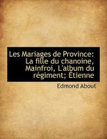 Les Mariages de Province: La fille du chanoine, Mainfroi, L'album du régiment; Étienne 1116483785 Book Cover