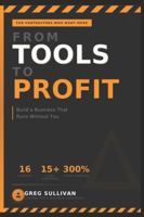 From Tools to Profit: Build a Business That Runs Without You B0G4WXT4T2 Book Cover