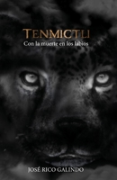 Tenmictli: Con la Muerte en los Labios B0B3JXW3NR Book Cover