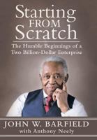 Starting From Scratch: The Humble Beginnings of a Two Billion-Dollar Enterprise 1490857346 Book Cover