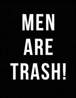 Men Are Trash!: Journal for Women Dealing with Divorce, Break Ups and Cheating Men! (Black & White)- 120 Lined Pages 1723738948 Book Cover