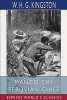 Manco, the Peruvian Chief 100658501X Book Cover