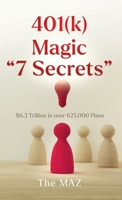 401(k) Magic "7 Secrets": $6.3 Trillion in over 625,000 Plans 1662879032 Book Cover