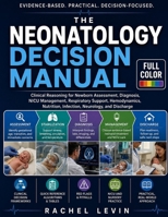 The Neonatology Decision Manual: Clinical Reasoning for Newborn Assessment, Diagnosis, NICU Management, Respiratory Support, Hemodynamics, Nutrition, Infection, Neurology, and Discharge B0HFQB5CZ2 Book Cover