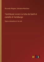 Tannhäuser ovvero La lotta dei bardi al castello di Varteburgo: Opera romantica in tre atti (Italian Edition) 3385086418 Book Cover