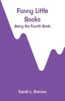 Funny Little Socks: Being the Fourth Book of the Series 9356318883 Book Cover