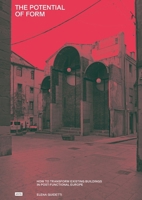 The Potential of Form: How to Transform Existing Buildings in Postfunctional Europe 3986121706 Book Cover