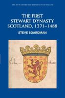 The First Stewart Dynasty: Scotland, 1371-1488 074861236X Book Cover