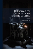 de Fragmentis Orphicis.....Karl Gotthold Lenz... 1272200221 Book Cover