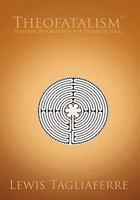 Theofatalism: Personal Reformation for Troubled Souls 1462022472 Book Cover