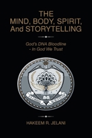 THE MIND, BODY, SPIRIT, And STORYTELLING: God's DNA Bloodline - In God We Trust 1684988845 Book Cover