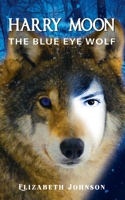Harry Moon: The Blue Eye Wolf 0995471185 Book Cover