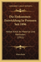 Die Einkommen-Entwicklung In Preussen Seit 1896: Nebst Kritik An Material Und Methoden (1911) 1147477116 Book Cover
