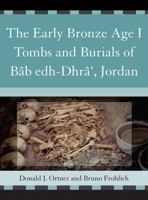 The Early Bronze Age I Tombs and Burials of Bâb Edh-Dhrâ', Jordan 0759110751 Book Cover