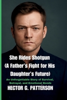 She Rides Shotgun (A Father’s Fight for His Daughter’s Future): An Unforgettable Story of Survival, Betrayal, and Emotional Bonds (Twisted Tales Chronicles) B0FN43DW6F Book Cover