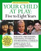 Your Child at Play: Five to Eight Years : Building Friendships, Expanding Interests, and Resolving Conflicts (Your Child at Play Series) 1557044015 Book Cover
