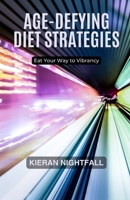Age-Defying Diet Strategies: Eat Your Way to Vibrancy B0F1FFJYP3 Book Cover