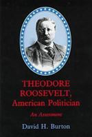 Theodore Roosevelt, American Politician: An Assessment 1611471478 Book Cover