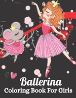 Ballerina Coloring Book for Girls: 100 Pages A Fun Ballet Coloring Book for Girls!! B09SP5XJJ8 Book Cover