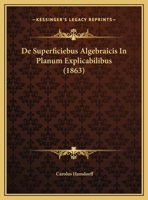 De Superficiebus Algebraicis In Planum Explicabilibus 1160412480 Book Cover