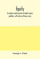 Equity: an analysis and discussion of modern equity problems, with notes on Missouri cases 1143484851 Book Cover