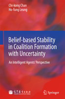 Belief-Based Stability in Coalition Formation with Uncertainty: An Intelligent Agents' Perspective 3642382142 Book Cover