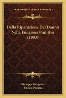 Della Riparazione Del Danno Nella Funzione Punitiva (1903) 1160421013 Book Cover