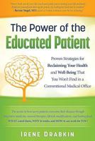 The Power of the Educated Patient: Proven Strategies for Reclaiming Your Health and Well-Being That You Won't Find in a Conventional Medical Office 1517570735 Book Cover
