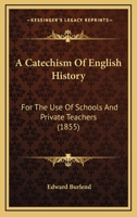 A Catechism of English History: For the Use of Schools and Private Teachers 1437448631 Book Cover