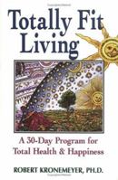 Totally Fit Living: A 30-Day Program for Total Health & Happiness 1558743960 Book Cover