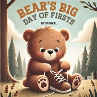 Bear’s Big Day of Firsts: A Heartwarming Picture Book About Trying New Things and Growing Up for Toddlers and Preschoolers B0DYSZQTQS Book Cover