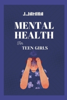 Mental Health for Teen Girls: A Kind Guide to Managing Big Feelings and Finding Your Inner Calm B0GN9HXNYN Book Cover